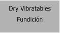 Dry Vibratables Fundicin