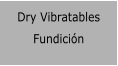 Dry Vibratables Fundici�n